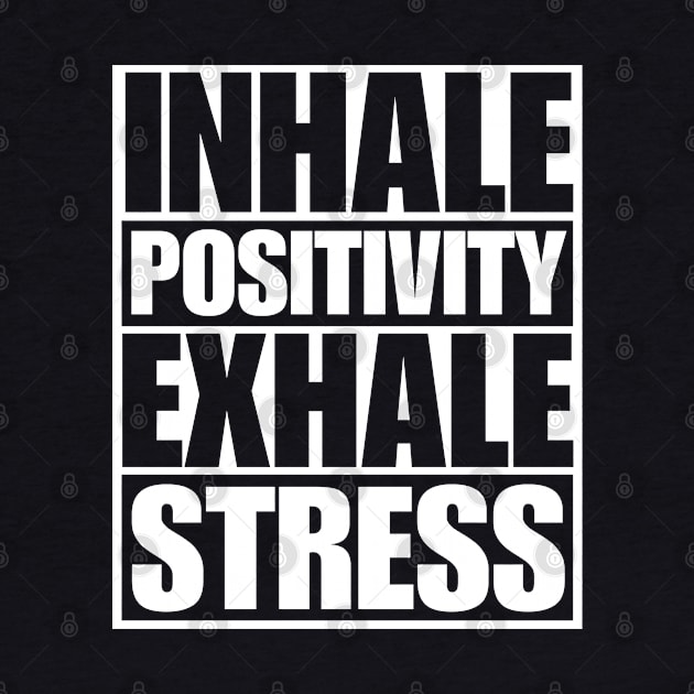 Inhale Positivity Exhale Stress by Texevod